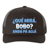 Qué Miras Bobo Andá Pa' Allá Bobo Argentina Funny Meme Yupoong Adult 5-Panel Trucker Hat