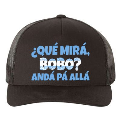 Qué Miras Bobo Andá Pa' Allá Bobo Argentina Funny Meme Yupoong Adult 5-Panel Trucker Hat