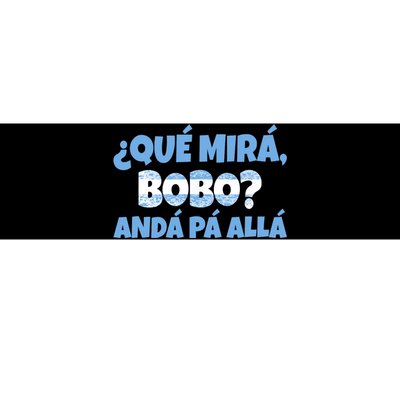 Qué Miras Bobo Andá Pa' Allá Bobo Argentina Funny Meme Bumper Sticker