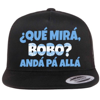 Qué Miras Bobo Andá Pa' Allá Bobo Argentina Funny Meme Flat Bill Trucker Hat