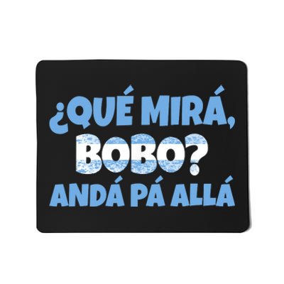 Qué Miras Bobo Andá Pa' Allá Bobo Argentina Funny Meme Mousepad