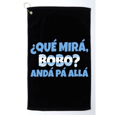 Qué Miras Bobo Andá Pa' Allá Bobo Argentina Funny Meme Platinum Collection Golf Towel