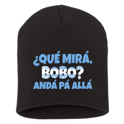 Qué Miras Bobo Andá Pa' Allá Bobo Argentina Funny Meme Short Acrylic Beanie