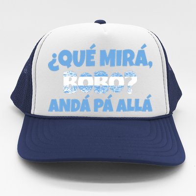 Qué Miras Bobo Andá Pa' Allá Bobo Argentina Funny Meme Trucker Hat