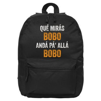 Qué Mirás Bobo, Andá Pa' Allá Bobo Funny 16 in Basic Backpack