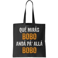 Qué Mirás Bobo, Andá Pa' Allá Bobo Funny Tote Bag