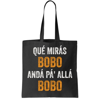 Qué Mirás Bobo, Andá Pa' Allá Bobo Funny Tote Bag