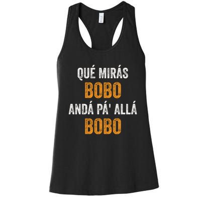 Qué Mirás Bobo, Andá Pa' Allá Bobo Funny Women's Racerback Tank