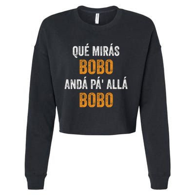 Qué Mirás Bobo, Andá Pa' Allá Bobo Funny Cropped Pullover Crew