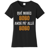 Qué Mirás Bobo, Andá Pa' Allá Bobo Funny Women's T-Shirt