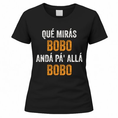 Qué Mirás Bobo, Andá Pa' Allá Bobo Funny Women's T-Shirt