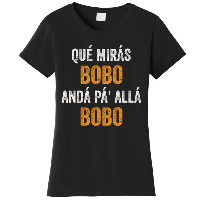 Qué Mirás Bobo, Andá Pa' Allá Bobo Funny Women's T-Shirt