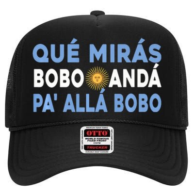 Qué Mirás Bobo, Andá Pa' Allá Funny Sarcastic Speech High Crown Mesh Back Trucker Hat