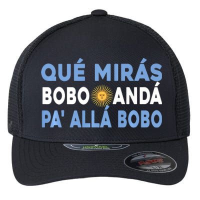 Qué Mirás Bobo, Andá Pa' Allá Funny Sarcastic Speech Flexfit Unipanel Trucker Cap