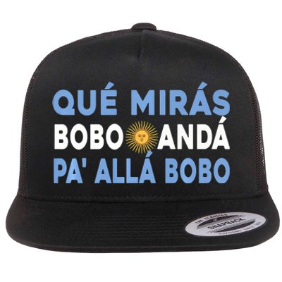 Qué Mirás Bobo, Andá Pa' Allá Funny Sarcastic Speech Flat Bill Trucker Hat