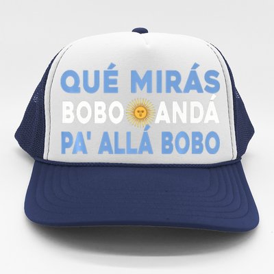 Qué Mirás Bobo, Andá Pa' Allá Funny Sarcastic Speech Trucker Hat