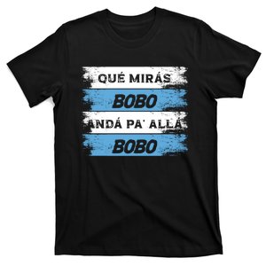 Qué Mirás Bobo, Andá Pa' Allá Funny Speech T-Shirt