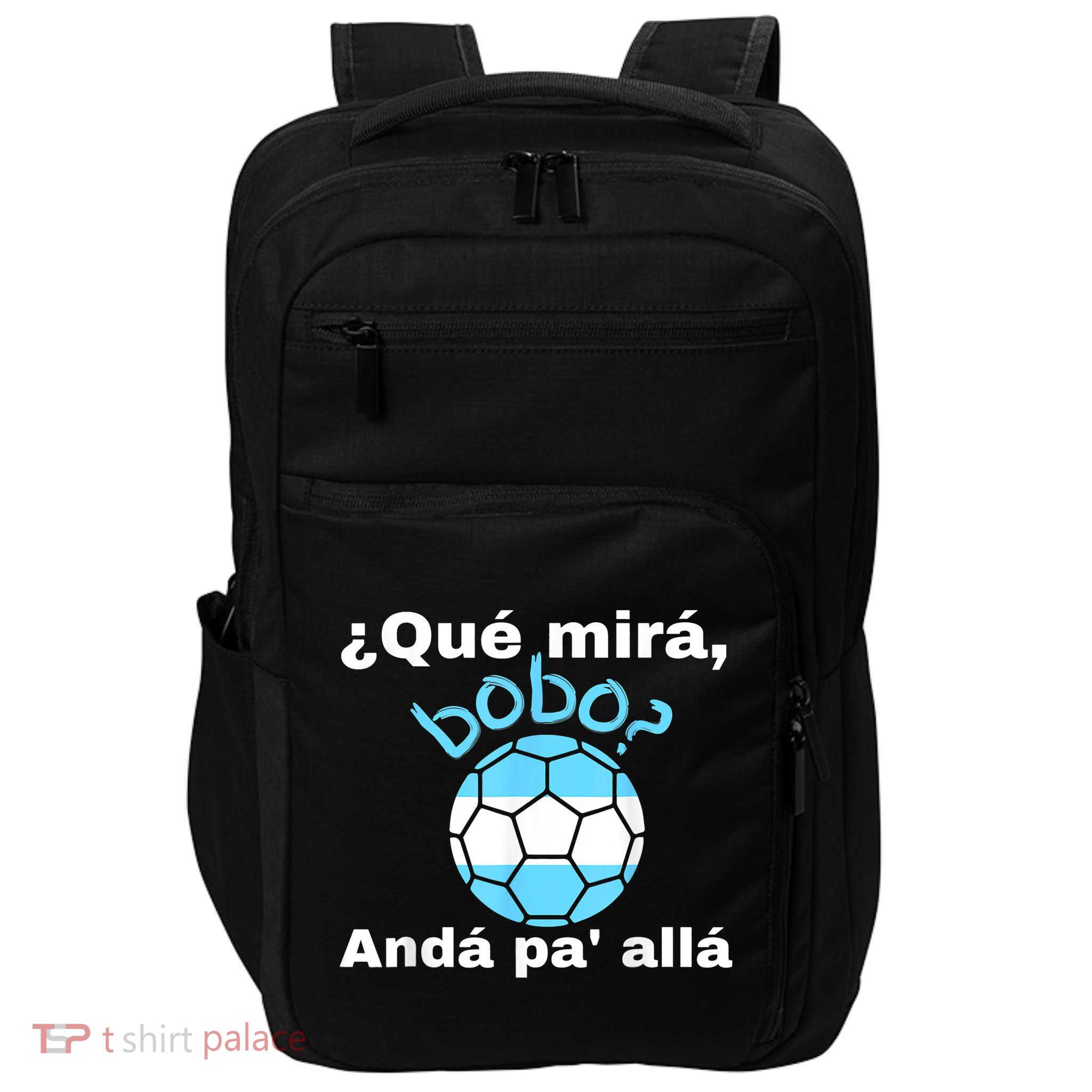 Qué Miras Bobo, Qué Mira Bobo Andá Pa' Allá Funny Speech Design Impact Tech Backpack