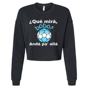 Qué Miras Bobo, Qué Mira Bobo Andá Pa' Allá Funny Speech Design Cropped Pullover Crew