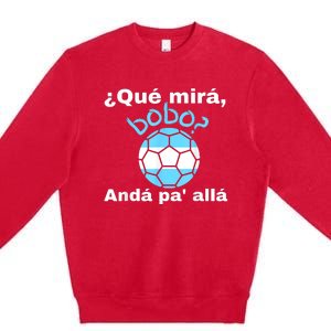 Qué Miras Bobo, Qué Mira Bobo Andá Pa' Allá Funny Speech Design Premium Crewneck Sweatshirt