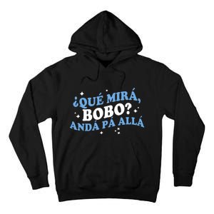 Qué Miras Bobo, Qué Mira Bobo Funny Saying Viral Meme Tall Hoodie