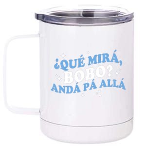 Qué Miras Bobo, Qué Mira Bobo Funny Saying Viral Meme 12 oz Stainless Steel Tumbler Cup