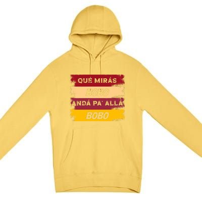 Qué Mirás Bobo, Andá Pa' Allá Funny Speech Trending Premium Pullover Hoodie