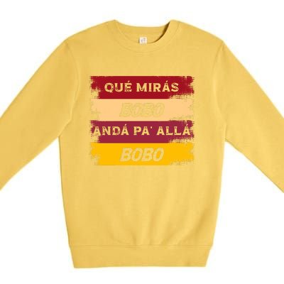 Qué Mirás Bobo, Andá Pa' Allá Funny Speech Trending Premium Crewneck Sweatshirt