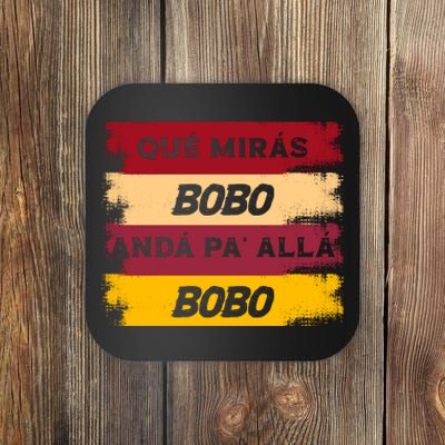 Qué Mirás Bobo, Andá Pa' Allá Funny Speech Trending Coaster