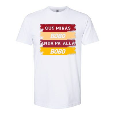 Qué Mirás Bobo, Andá Pa' Allá Funny Speech Trending Softstyle CVC T-Shirt