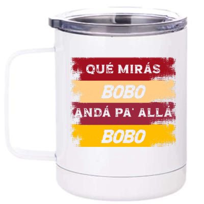 Qué Mirás Bobo, Andá Pa' Allá Funny Speech Trending 12 oz Stainless Steel Tumbler Cup