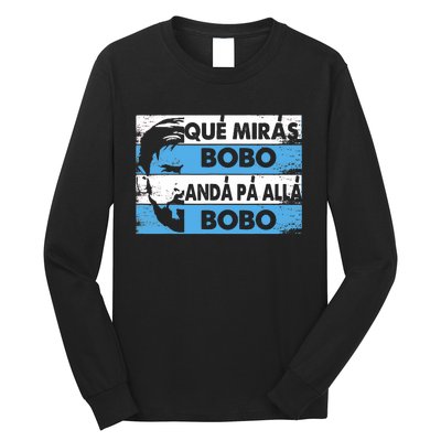 Qué Mirás Bobo, Andá Pa' Allá Funny Speech Messi Design Long Sleeve Shirt