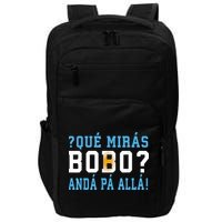 Qué Mirás Bobo, Andá Pa' Allá Funny Speech Impact Tech Backpack