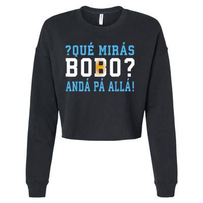 Qué Mirás Bobo, Andá Pa' Allá Funny Speech Cropped Pullover Crew