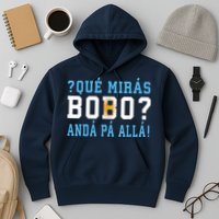 Qué Mirás Bobo, Andá Pa' Allá Funny Speech Hoodie