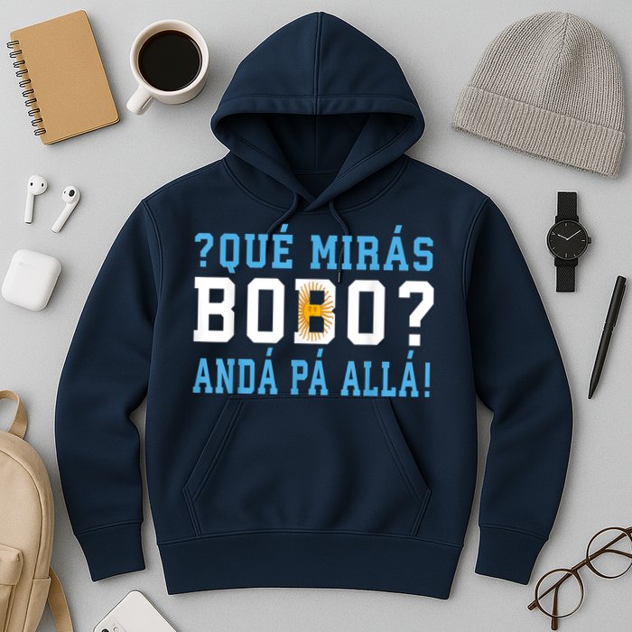 Qué Mirás Bobo, Andá Pa' Allá Funny Speech Hoodie
