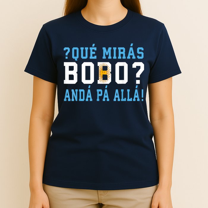 Qué Mirás Bobo, Andá Pa' Allá Funny Speech T-Shirt