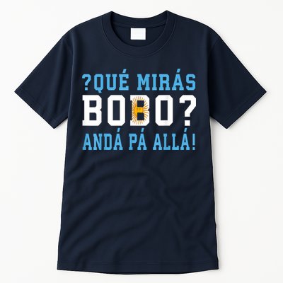 Qué Mirás Bobo, Andá Pa' Allá Funny Speech Tall T-Shirt