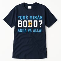 Qué Mirás Bobo, Andá Pa' Allá Funny Speech Tall T-Shirt