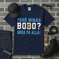 Qué Mirás Bobo, Andá Pa' Allá Funny Speech Tall T-Shirt