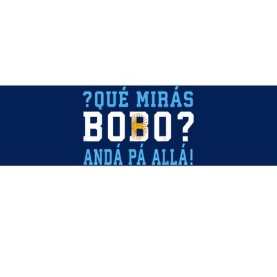 Qué Mirás Bobo, Andá Pa' Allá Funny Speech Bumper Sticker