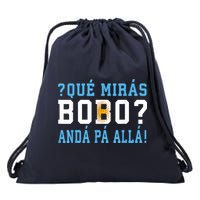 Qué Mirás Bobo, Andá Pa' Allá Funny Speech Drawstring Bag