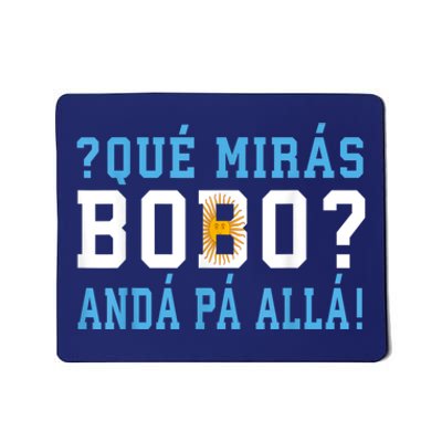 Qué Mirás Bobo, Andá Pa' Allá Funny Speech Mousepad