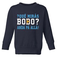 Qué Mirás Bobo, Andá Pa' Allá Funny Speech Toddler Sweatshirt