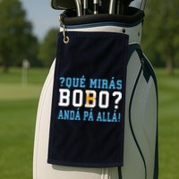 Qué Mirás Bobo, Andá Pa' Allá Funny Speech Golf Towel