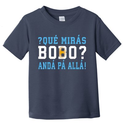 Qué Mirás Bobo, Andá Pa' Allá Funny Speech Toddler T-Shirt
