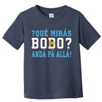 Qué Mirás Bobo, Andá Pa' Allá Funny Speech Toddler T-Shirt
