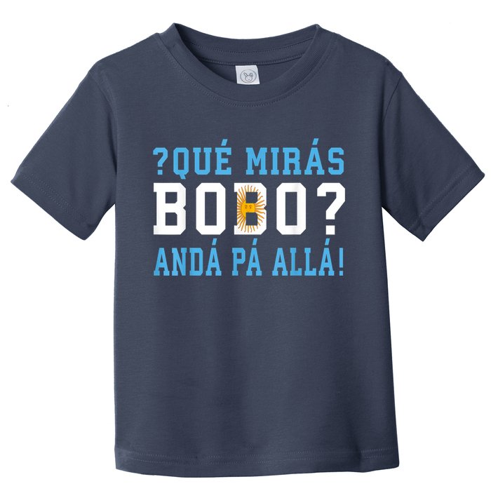 Qué Mirás Bobo, Andá Pa' Allá Funny Speech Toddler T-Shirt