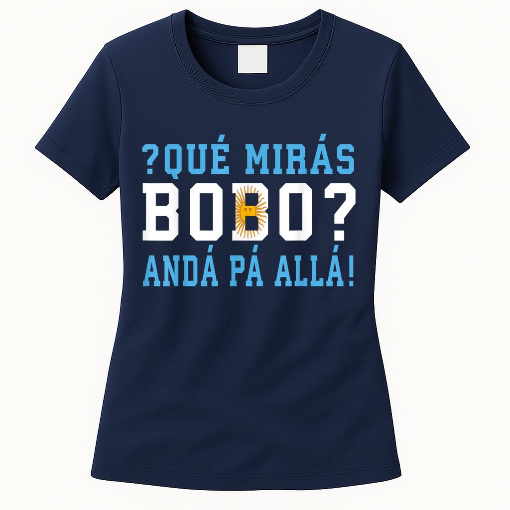 Qué Mirás Bobo, Andá Pa' Allá Funny Speech Womens T-Shirt