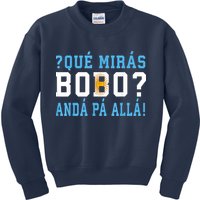 Qué Mirás Bobo, Andá Pa' Allá Funny Speech Kids Sweatshirt